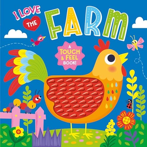 I Love The Farm – A Touch And Feel Board Book – Colorful And Textured Board Book For Ages 0+ - Fun Introduction To Colors And Animals (Touch & Feel Board Book)