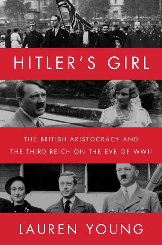 Hitler'S Girl: The British Aristocracy And The Third Reich On The Eve Of Wwii
