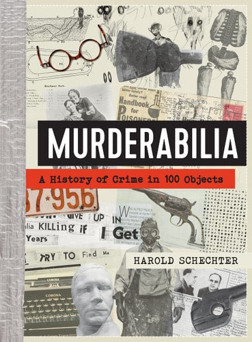 Murderabilia: A History Of Crime In 100 Objects