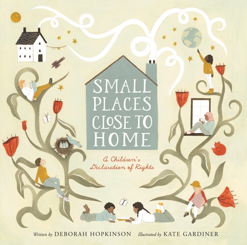 Small Places, Close To Home: A Child'S Declaration Of Rights: Inspired By The Universal Declaration Of Human Rights