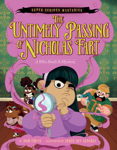 Super-Serious Mysteries #1: The Untimely Passing Of Nicholas Fart: A Who-Dealt-It Mystery