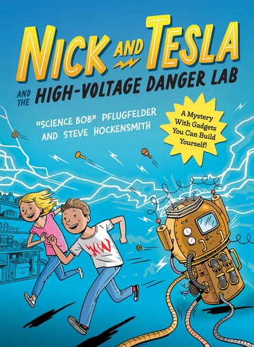 Nick And Tesla And The High-Voltage Danger Lab: A Mystery With Gadgets You Can Build Yourself