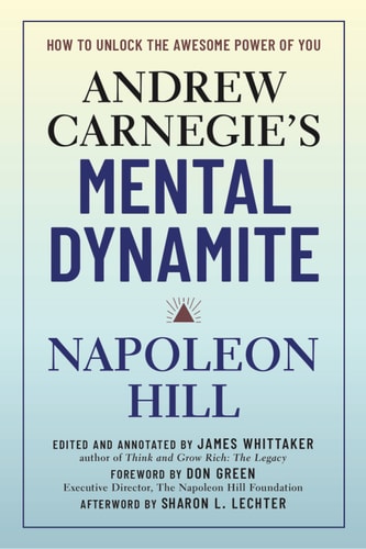 Andrew Carnegie'S Mental Dynamite: How To Unlock The Awesome Power Of You