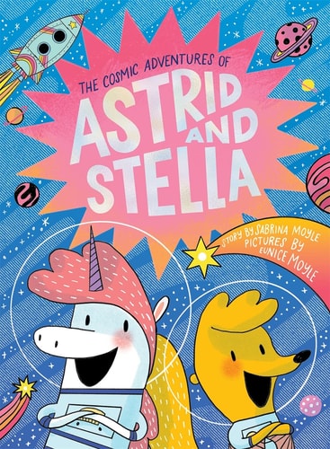 The Cosmic Adventures Of Astrid And Stella (A Hello!Lucky Book)