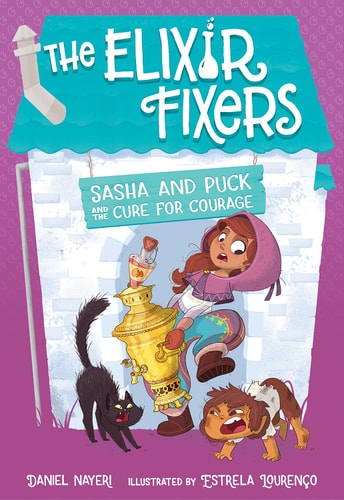 Sasha And Puck And The Cure For Courage (3) (The Elixir Fixers)