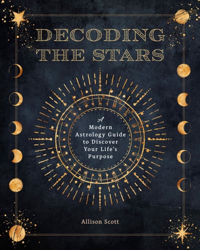 Decoding The Stars: A Modern Astrology Guide To Discover Your Life'S Purpose (Volume 11) (Complete Illustrated Encyclopedia, 11)
