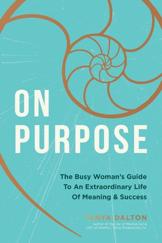 On Purpose: The Busy Woman'S Guide To An Extraordinary Life Of Meaning And Success