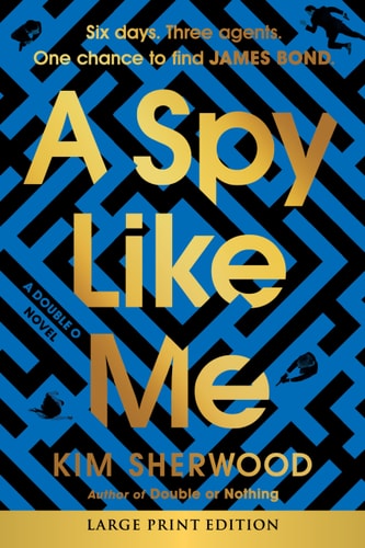 A Spy Like Me: Six Days. Three Agents. One Chance To Find James Bond. (Double O, 2)