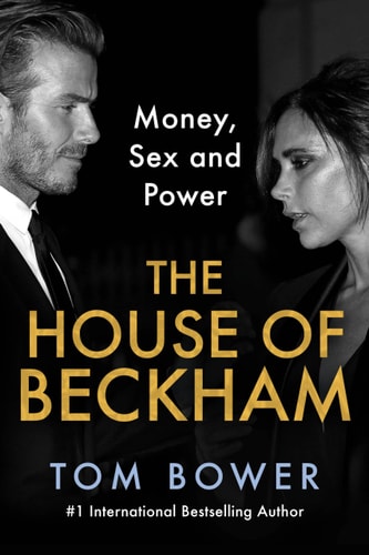 The House Of Beckham: Money, Sex And Power