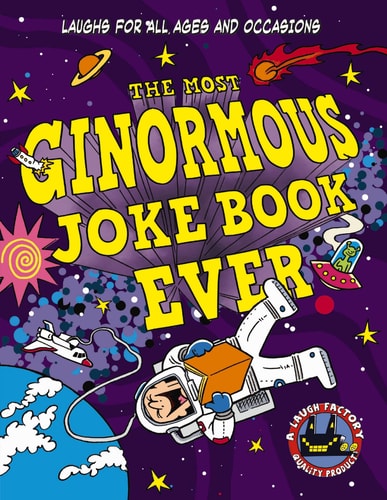The Most Ginormous Joke Book In The Universe!: Laughs For All Ages And Occasions