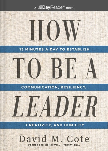 How To Be A Leader: 15 Minutes A Day To Establish Communication, Resiliency, Creativity, And Humility