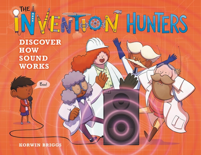 The Invention Hunters Discover How Sound Works (The Invention Hunters, 4)