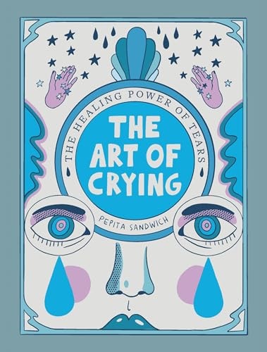 The Art Of Crying: The Healing Power Of Tears