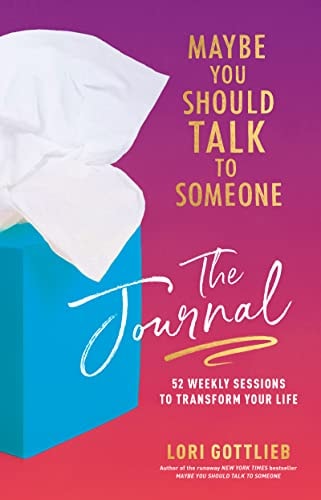 Maybe You Should Talk To Someone: The Journal: 52 Weekly Sessions To Transform Your Life