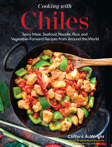 Cooking With Chiles: Spicy Meat, Seafood, Noodle, Rice, And Vegetable-Forward Recipes From Around The World