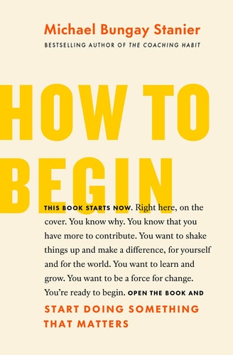 How To Begin: Start Doing Something That Matters