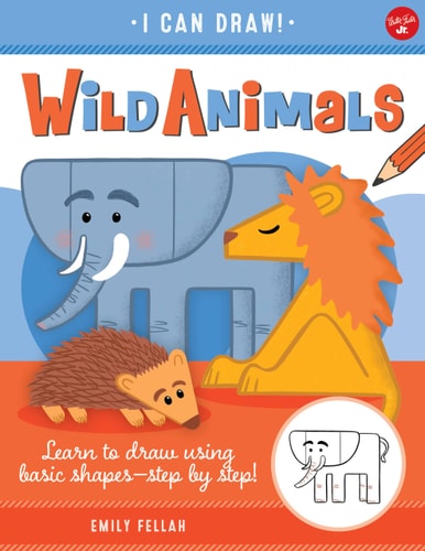 Wild Animals: Learn To Draw Using Basic Shapes-Step By Step! (Volume 1) (I Can Draw, 1)