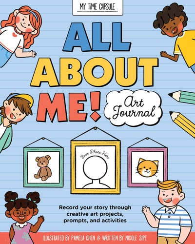 All About Me! Art Journal: Record Your Story Through Creative Art Projects, Prompts, And Activities (My Time Capsule)