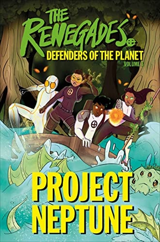 The Renegades Project Neptune (The Renegades: Defenders Of The Planet)