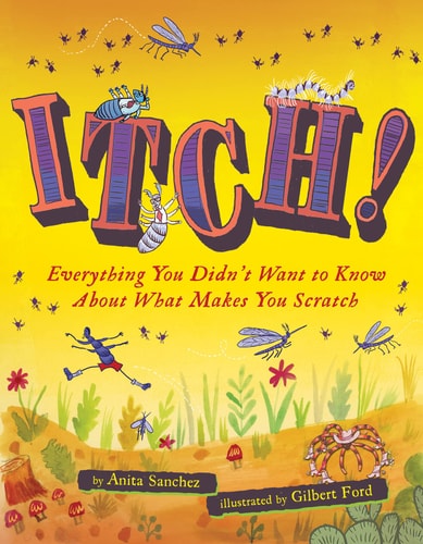 Itch!: Everything You Didn'T Want To Know About What Makes You Scratch