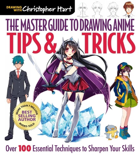 The Master Guide To Drawing Anime: Tips & Tricks: Over 100 Essential Techniques To Sharpen Your Skills – A How To Draw Anime / Manga Books Series (Volume 3)