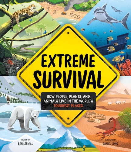 Extreme Survival: How People, Plants, And Animals Live In The World'S Toughest Places