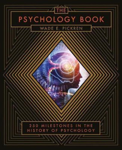 The Psychology Book: From Shamanism To Cutting-Edge Neuroscience, 250 Milestones In The History Of Psychology