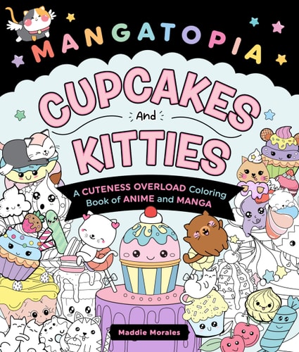 Mangatopia: Cupcakes And Kitties: A Cuteness Overload Coloring Book Of Anime And Manga