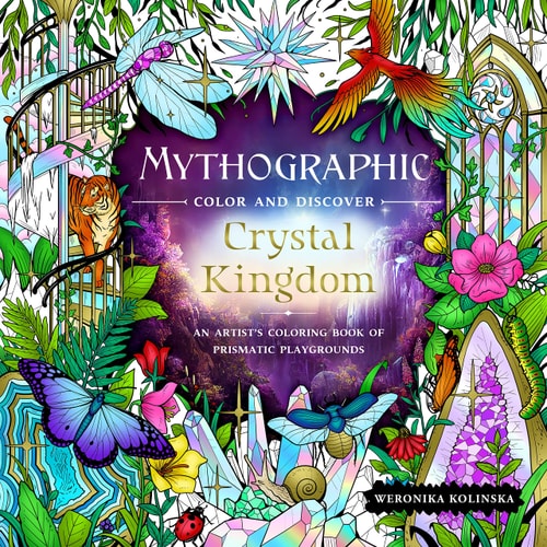 Mythographic Color And Discover: Crystal Kingdom: An Artist'S Coloring Book Of Prismatic Playgrounds