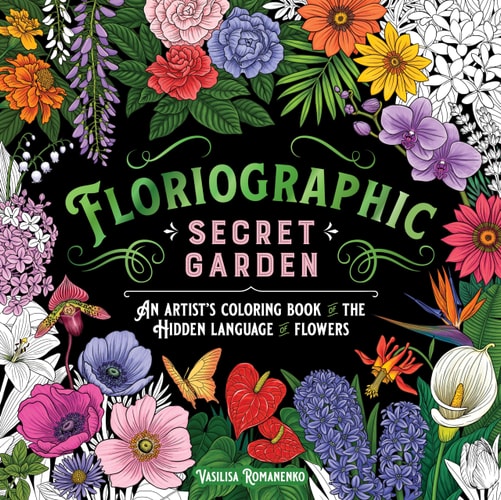 Floriographic: Secret Garden: An Artist'S Coloring Book Of The Hidden Language Of Flowers