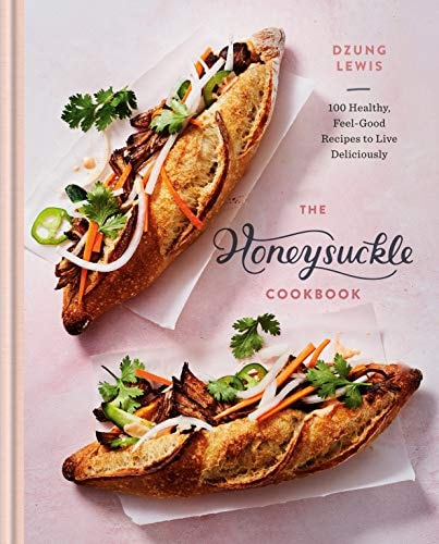The Honeysuckle Cookbook: 100 Healthy, Feel-Good Recipes To Live Deliciously