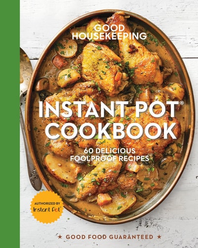 Good Housekeeping Instant Pot® Cookbook: 60 Delicious Foolproof Recipes (Volume 15) (Good Food Guaranteed)