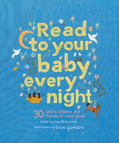 Read To Your Baby Every Night: 30 Classic Lullabies And Rhymes To Read Aloud (Stitched Storytime, 3)