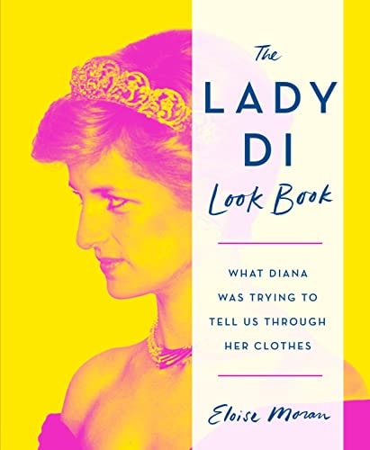 The Lady Di Look Book: What Diana Was Trying To Tell Us Through Her Clothes