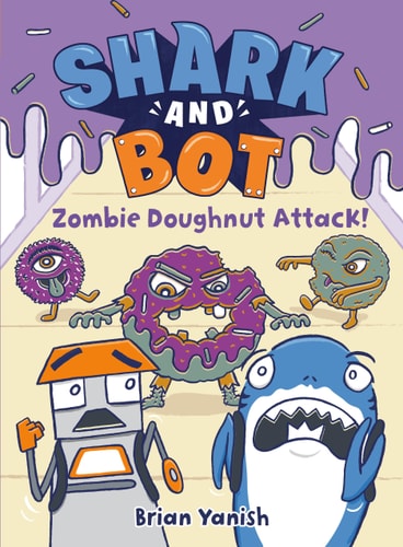 Shark And Bot #3: Zombie Doughnut Attack!: (A Graphic Novel)