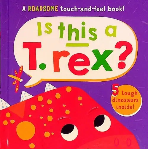 Is This A T. Rex? A Roarsome Touch-And-Feel Book!