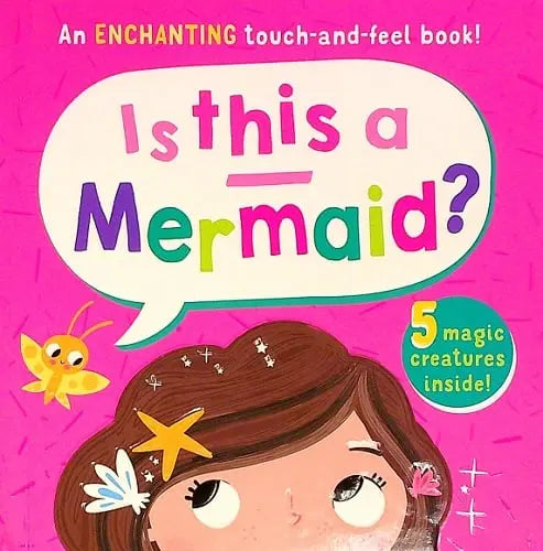 Is This A Mermaid? An Enchanting Touch-And-Feel Book!
