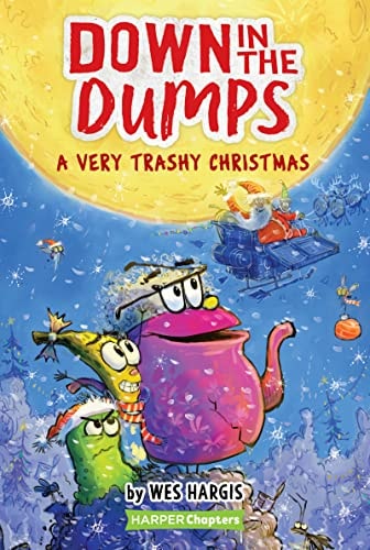 Down In The Dumps #3: A Very Trashy Christmas: A Christmas Holiday Book For Kids (Harperchapters)