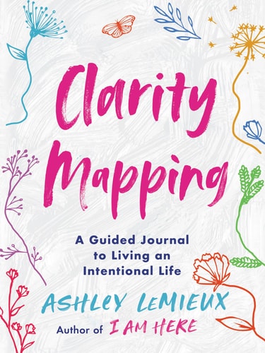 Clarity Mapping: A Guided Journal To Living An Intentional Life
