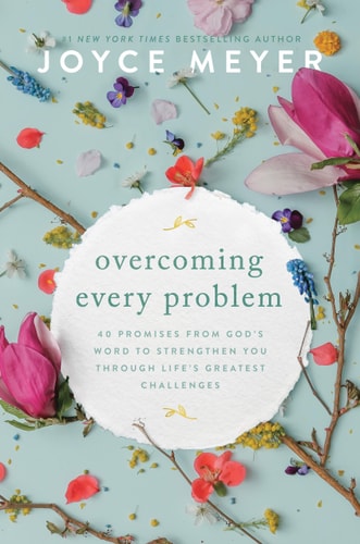 Overcoming Every Problem: 40 Promises From God'S Word To Strengthen You Through Life'S Greatest Challenges