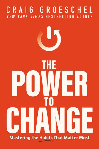 The Power To Change: Mastering The Habits That Matter Most