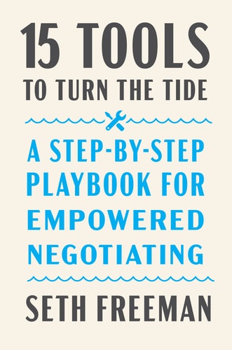 15 Tools To Turn The Tide: A Step-By-Step Playbook For Empowered Negotiating