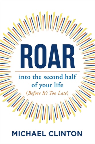 Roar: Into The Second Half Of Your Life (Before It'S Too Late)