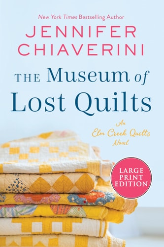 The Museum Of Lost Quilts: An Elm Creek Quilts Novel (The Elm Creek Quilts Series, 22)