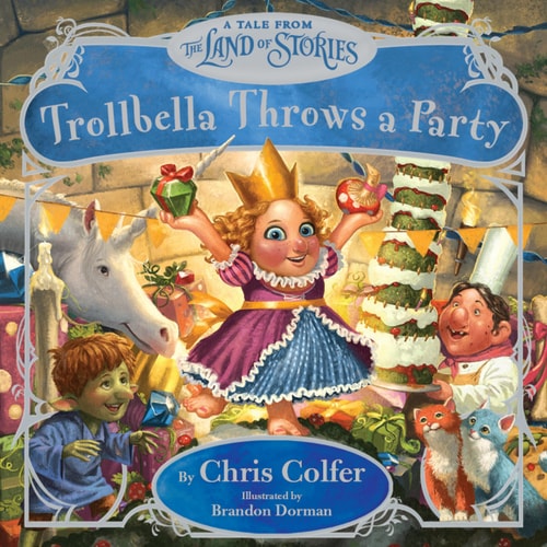 Trollbella Throws A Party: A Tale From The Land Of Stories