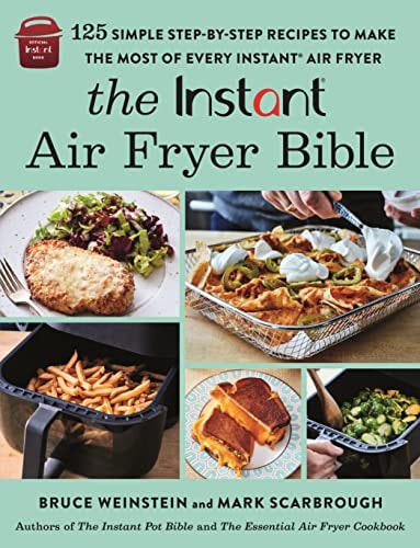 The Instant® Air Fryer Bible: 125 Simple Step-By-Step Recipes To Make The Most Of Every Instant® Air Fryer