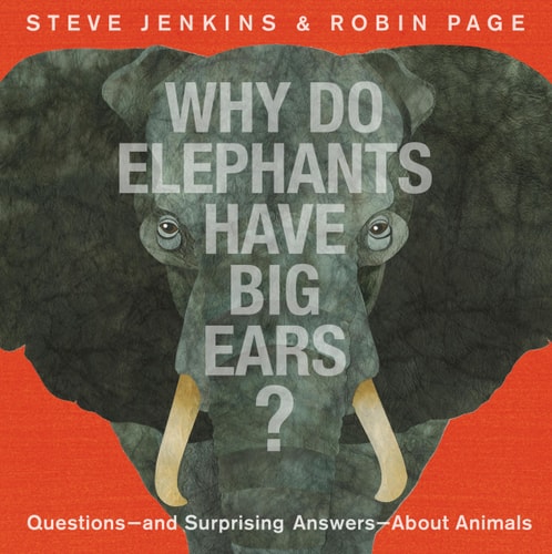 Why Do Elephants Have Big Ears?: Questions ― And Surprising Answers ― About Animals
