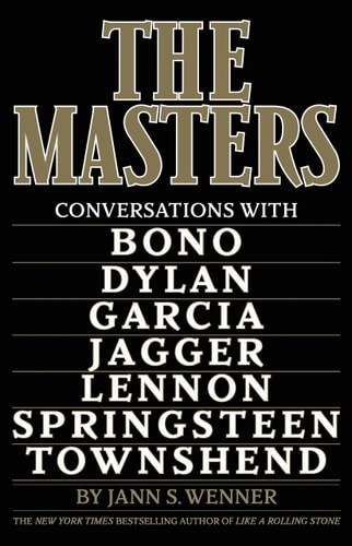 The Masters: Conversations With Dylan, Lennon, Jagger, Townshend, Garcia, Bono, And Springsteen