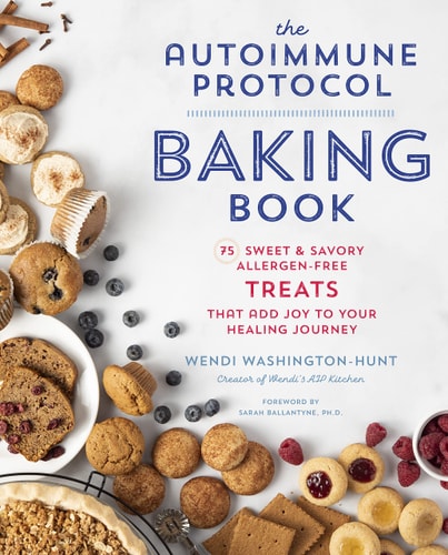 The Autoimmune Protocol Baking Book: 75 Sweet & Savory, Allergen-Free Treats That Add Joy To Your Healing Journey