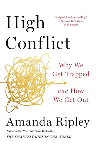 High Conflict: Why We Get Trapped And How We Get Out